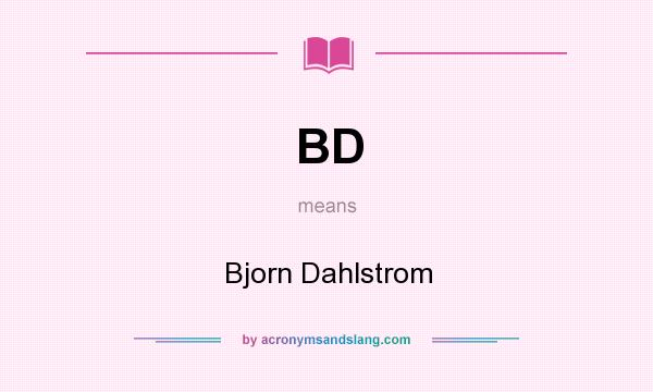 What does BD mean? It stands for Bjorn Dahlstrom