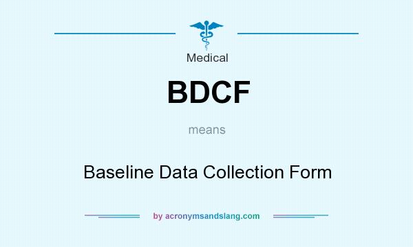 What does BDCF mean? It stands for Baseline Data Collection Form