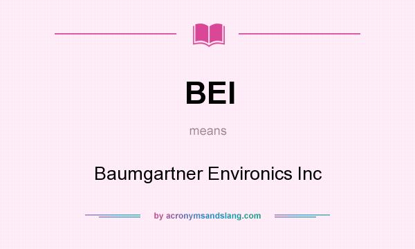 What does BEI mean? It stands for Baumgartner Environics Inc