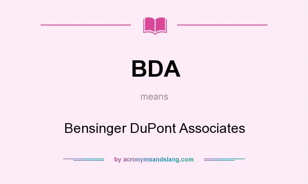 What does BDA mean? It stands for Bensinger DuPont Associates