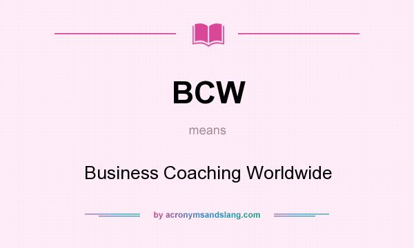 What does BCW mean? It stands for Business Coaching Worldwide