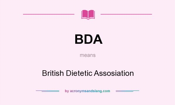 What does BDA mean? It stands for British Dietetic Assosiation