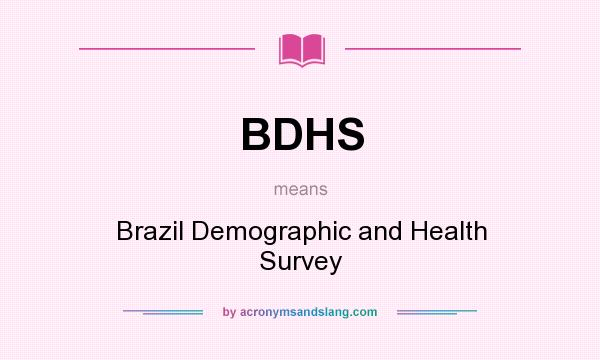 What does BDHS mean? It stands for Brazil Demographic and Health Survey