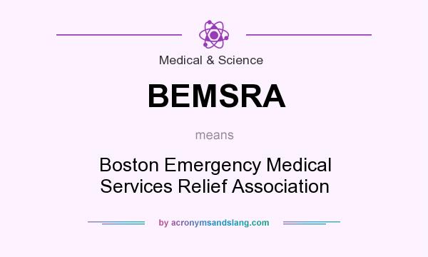 What does BEMSRA mean? It stands for Boston Emergency Medical Services Relief Association