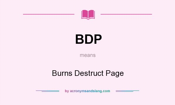 What does BDP mean? It stands for Burns Destruct Page