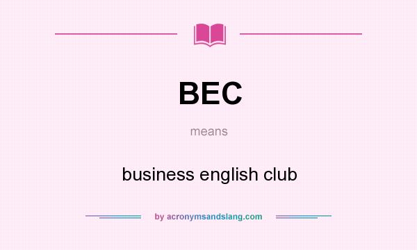 What does BEC mean? It stands for business english club