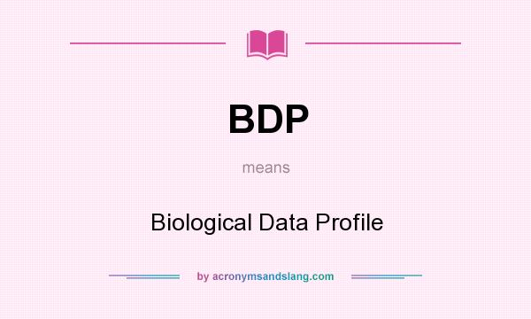 What does BDP mean? It stands for Biological Data Profile