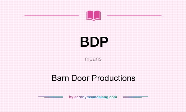 What does BDP mean? It stands for Barn Door Productions