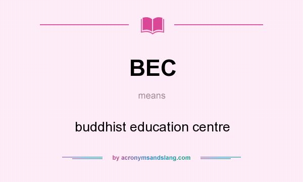 What does BEC mean? It stands for buddhist education centre