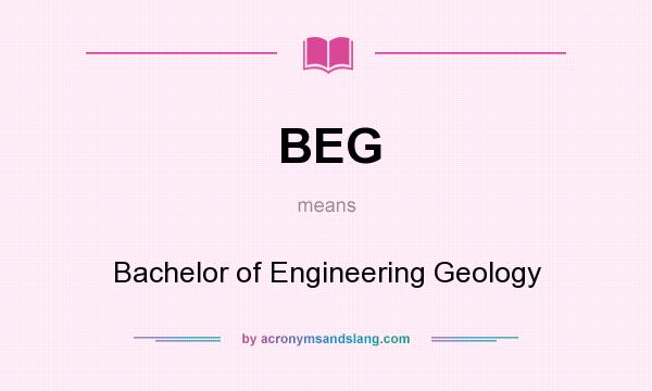 What does BEG mean? It stands for Bachelor of Engineering Geology