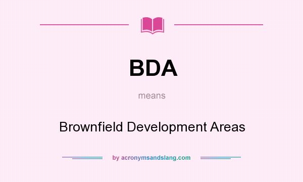 What does BDA mean? It stands for Brownfield Development Areas