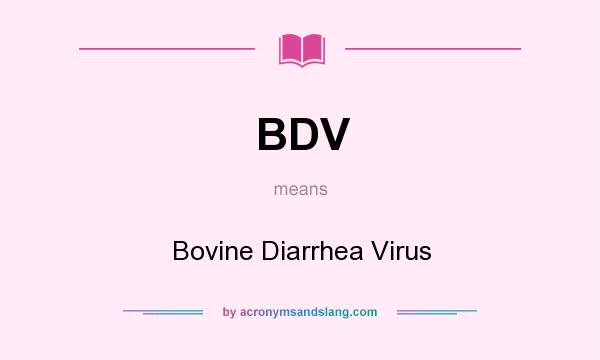 What does BDV mean? It stands for Bovine Diarrhea Virus