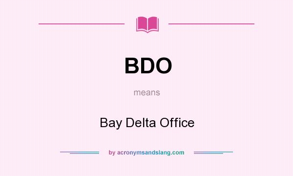 What does BDO mean? It stands for Bay Delta Office