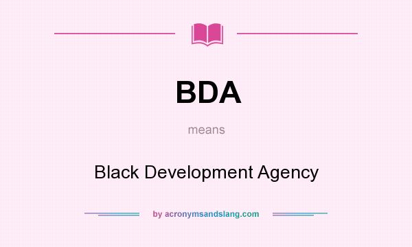 What does BDA mean? It stands for Black Development Agency
