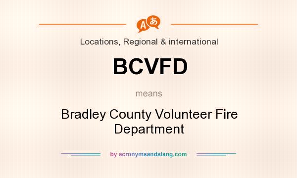What does BCVFD mean? It stands for Bradley County Volunteer Fire Department