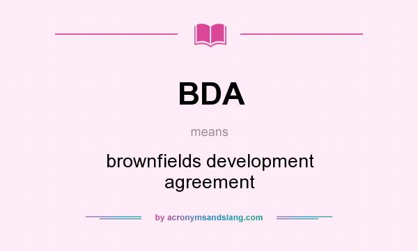 What does BDA mean? It stands for brownfields development agreement
