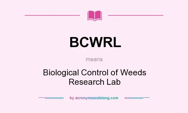 What does BCWRL mean? It stands for Biological Control of Weeds Research Lab
