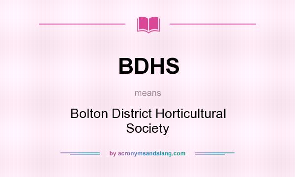 What does BDHS mean? It stands for Bolton District Horticultural Society