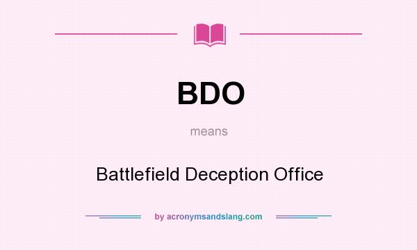 What does BDO mean? It stands for Battlefield Deception Office