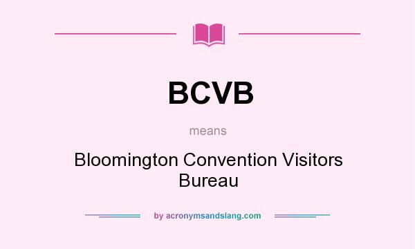 What does BCVB mean? It stands for Bloomington Convention Visitors Bureau