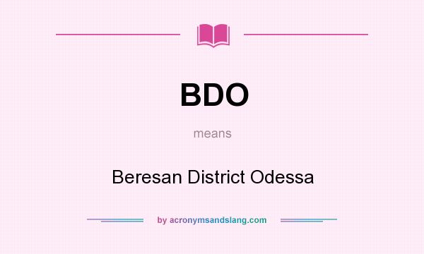 What does BDO mean? It stands for Beresan District Odessa