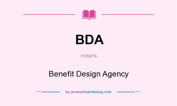 What does BDA mean? It stands for Benefit Design Agency