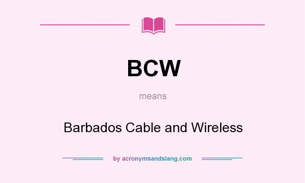 What does BCW mean? It stands for Barbados Cable and Wireless