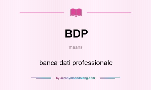 What does BDP mean? It stands for banca dati professionale
