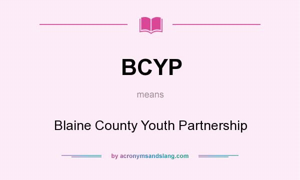 What does BCYP mean? It stands for Blaine County Youth Partnership