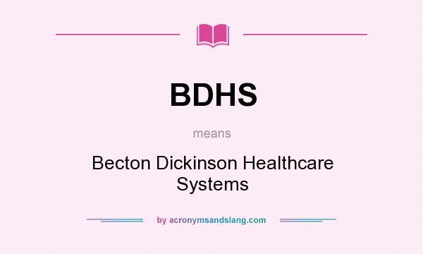 What does BDHS mean? It stands for Becton Dickinson Healthcare Systems