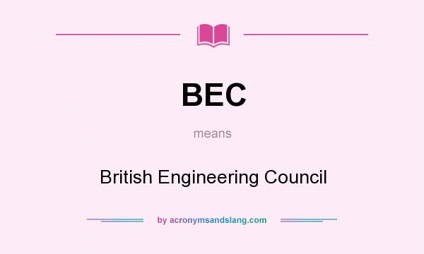 What does BEC mean? It stands for British Engineering Council