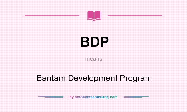 What does BDP mean? It stands for Bantam Development Program