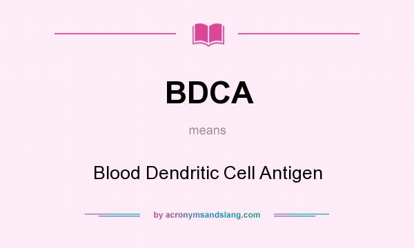 What does BDCA mean? It stands for Blood Dendritic Cell Antigen