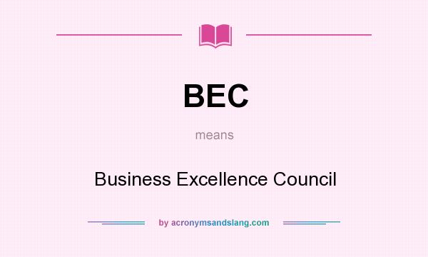 What does BEC mean? It stands for Business Excellence Council