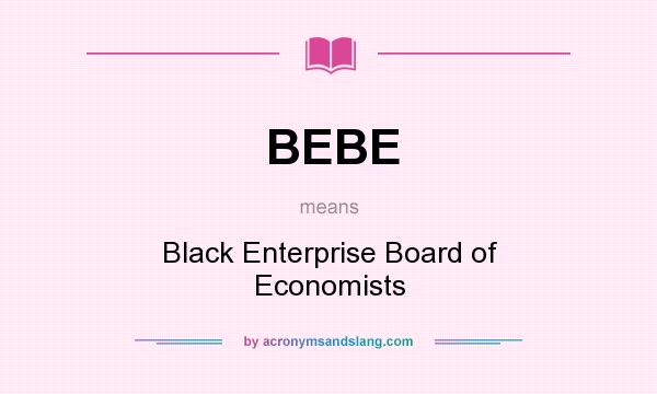 What does BEBE mean? It stands for Black Enterprise Board of Economists
