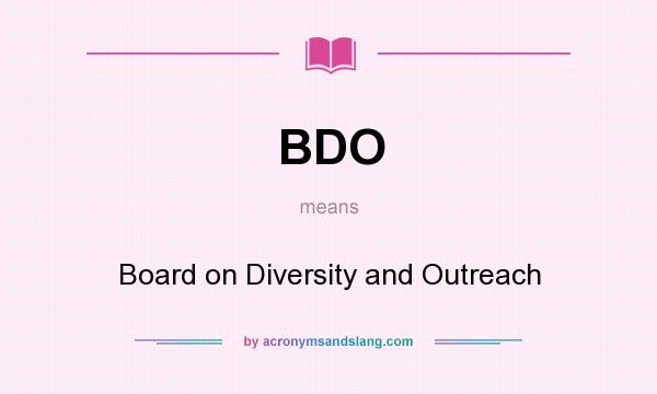 What does BDO mean? It stands for Board on Diversity and Outreach