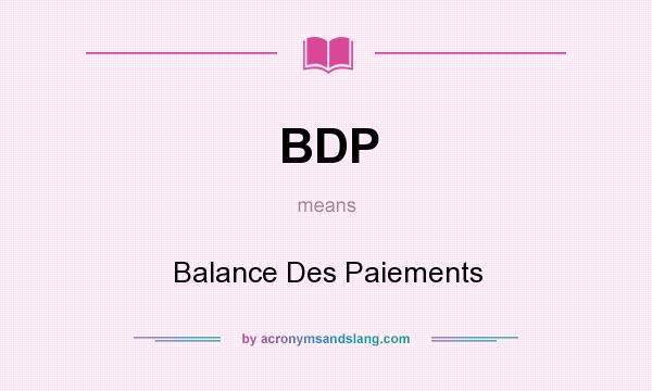 What does BDP mean? It stands for Balance Des Paiements