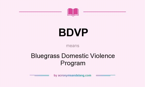 What does BDVP mean? It stands for Bluegrass Domestic Violence Program