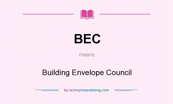 What does BEC mean? It stands for Building Envelope Council