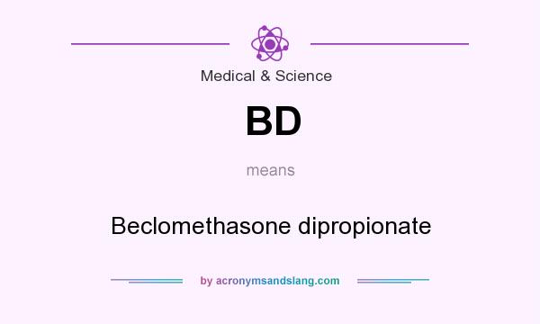 What does BD mean? It stands for Beclomethasone dipropionate