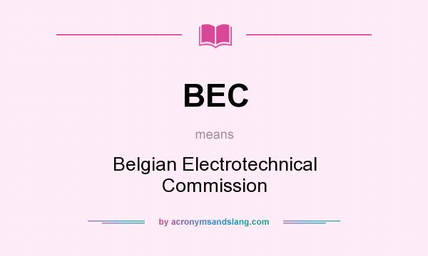 What does BEC mean? It stands for Belgian Electrotechnical Commission