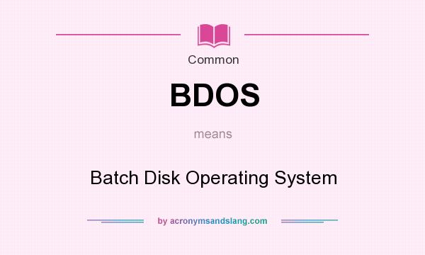 What does BDOS mean? It stands for Batch Disk Operating System