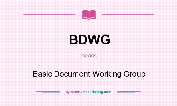 What does BDWG mean? It stands for Basic Document Working Group