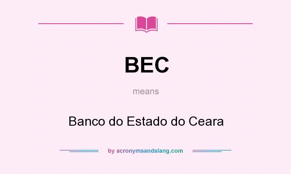 What does BEC mean? It stands for Banco do Estado do Ceara