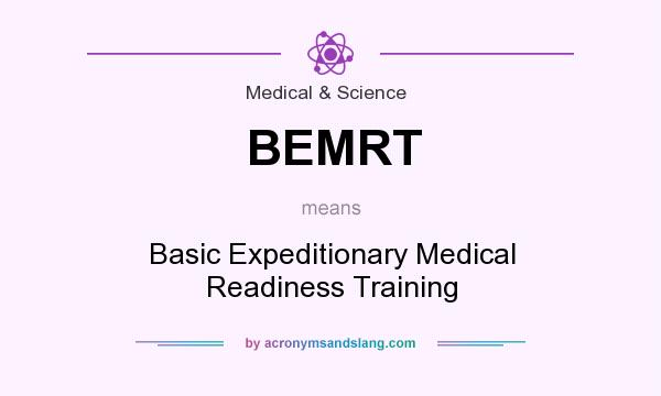 What does BEMRT mean? It stands for Basic Expeditionary Medical Readiness Training