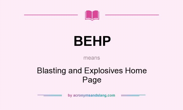 What does BEHP mean? It stands for Blasting and Explosives Home Page
