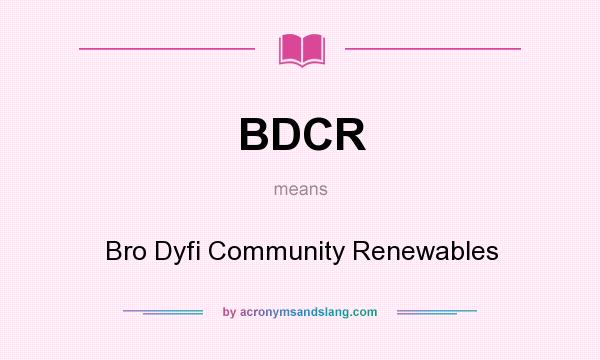 What does BDCR mean? It stands for Bro Dyfi Community Renewables