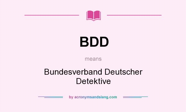What does BDD mean? It stands for Bundesverband Deutscher Detektive