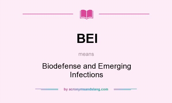 What does BEI mean? It stands for Biodefense and Emerging Infections