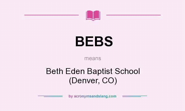 What does BEBS mean? It stands for Beth Eden Baptist School (Denver, CO)